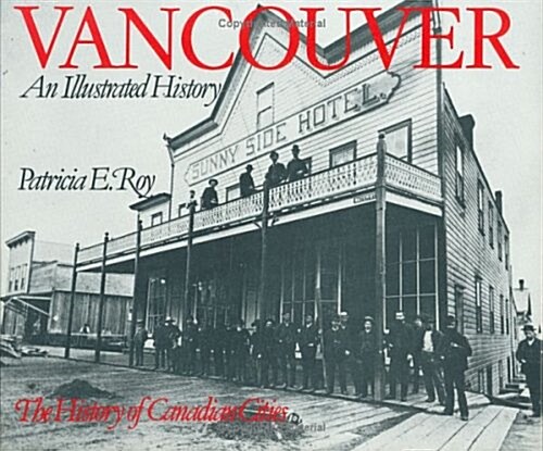 Vancouver: An Illustrated History (The History of Canadian cities) (Hardcover, First Edition)