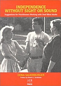 Independence Without Sight or Sound: Suggestions for Practioners Working with Deaf-Blind Adults (Paperback)