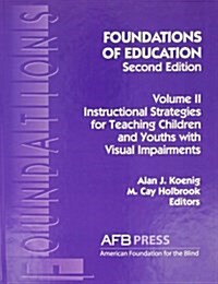 Foundations of Education, 2nd Ed.: Vol. 2, Instructional Strategies for Teaching Children and Youths with Visual Impairments (Hardcover, 2)