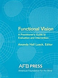 Functional Vision: A Practitioners Guide to Evaluation and Intervention (Paperback)