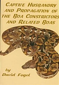 Captive Husbandry and Propagation of the Boa Constrictors and Related Boas (Hardcover)