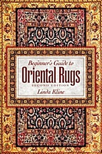 Beginners Guide to Oriental Rugs - 2nd Edition (Paperback, 2, Revised)