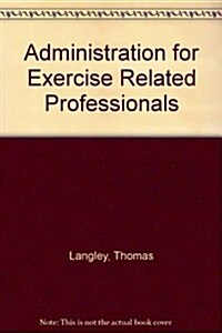 Administration For Exercise-Related Professions (Paperback, 1st)