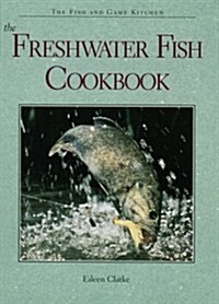 The Freshwater Fish Cookbook (Fish and Game Kitchen) (Hardcover)