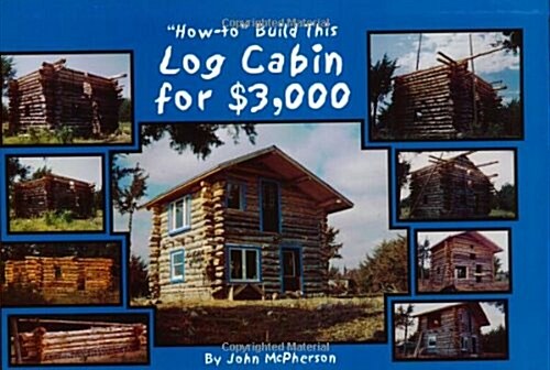 How To Build This Log Cabin for $3,000 (Paperback)