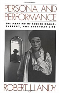 Persona and Performance: The Meaning of Role in Drama, Therapy, and Everyday Life (Paperback)