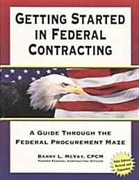 Getting Started in Federal Contracting (Paperback, 5th, Revised, Expanded)