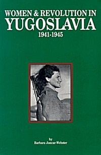 Women and Revolution in Yugoslavia 1941-1945 (Paperback)