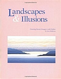 Landscapes and Illusions. Creating Scenic Imagery with Fabric (Paperback)