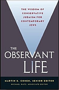 The Observant Life: The Wisdom of Conservative Judaism for Contemporary Jews (Hardcover)