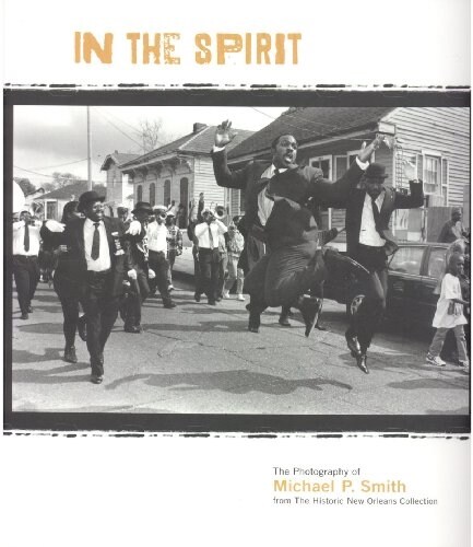In the Spirit: The Photography of Michael P. Smith from the Historic New Orleans Collection (Paperback)