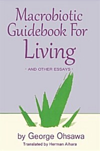 Macrobiotic Guidebook for Living: And Other Essays (Paperback, Rev English)