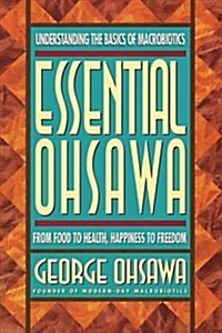 Essential Ohsawa: From Food to Health, Happiness to Freedom (Paperback)