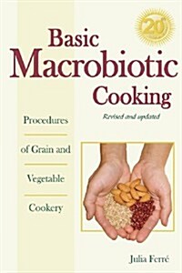Basic Macrobiotic Cooking, 20th Anniversary Edition: Procedures of Grain and Vegetable Cookery (Paperback, 20)