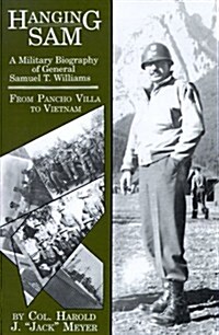 Hanging Sam: A Military Biography of General Samuel T. Williams: From Pancho Villa to Vietnam (Paperback)