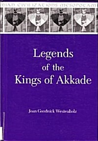 Legends of the Kings of Akkade: The Texts (Hardcover)