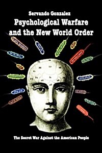 Psychological Warfare and the New World Order: The Secret War Against the American People (Paperback)