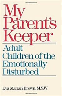 My Parents Keeper: Adult Children of the Emotionally Disturbed (Paperback)