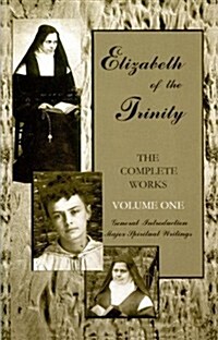 The Complete Works of Elizabeth of the Trinity, Vol. 1: General Introduction - Major Spiritual Writings (Paperback, Centenary)
