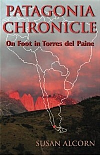 Patagonia Chronicle: On Foot in Torres del Paine (Paperback)