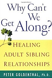 Why Cant We Get Along?: Healing Adult Sibling Relationships (Paperback)