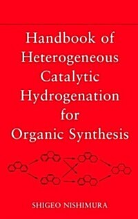 Handbook of Heterogeneous Catalytic Hydrogenation for Organic Synthesis (Hardcover)
