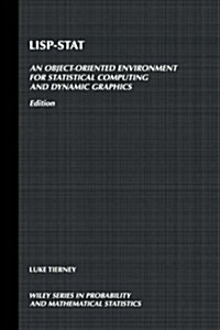 Lisp-Stat: An Object-Oriented Environment for Statistical Computing and Dynamic Graphics (Hardcover)