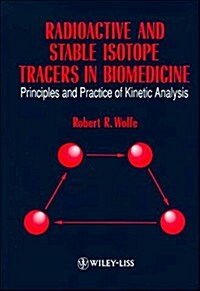 Radioactive and Stable Isotope Tracers in Biomedicine: Principles and Practice of Kinetic Analysis (Hardcover, 1st)