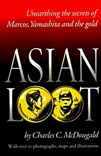 Asian Loot: Unearthing the Secrets of Marcos, Yamashita and the Gold (Paperback)