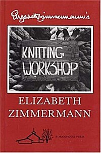 Elizabeth Zimmermanns Knitting Workshop (Paperback)