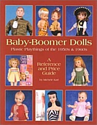 Baby-Boomer Dolls: Plastic Playthings of the 1950s and 1960s; A Reference and Price Guide (Paperback, 1st)