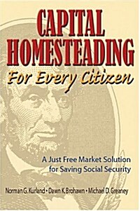 Capital Homesteading for Every Citizen: A Just Free Market Solution for Saving Social Security (Paperback)