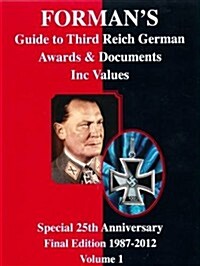 Formans Guide to Third Reich German Awards & Their Values: v. 1: Special 25th Anniversary Final Edition 1987-2012 (Hardcover, 4th revised ed for 25th anniversary ed)