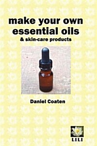 Make your own Essential Oils and Skin-care Products (Paperback)