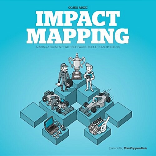 Impact Mapping : Making a Big Impact with Software Products and Projects (Paperback)