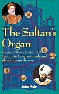 The Sultans Organ: London to Constantinople in 1599 and Adventures on the Way (Paperback)