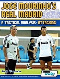 Jose Mourinhos Real Madrid - A Tactical Analysis : Attacking (Paperback)