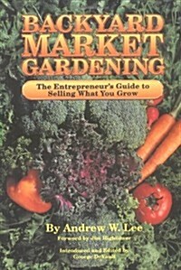 Backyard Market Gardening (Paperback)