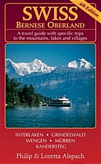 Swiss Bernese Oberland - New 4th Edition - A Travel Guide with Specific Trips to the Mountains, Lakes and Villages with New Section Walk Zurich by Phi (Paperback, 4th)