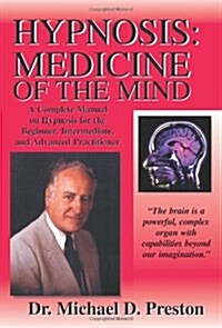 Hypnosis: Medicine of the Mind - A Complete Manual on Hypnosis for the Beginner, Intermediate and Advanced Practitioner (Paperback, 3)