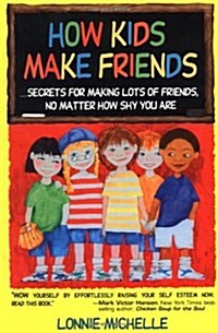 How Kids Make Friends: Secrets for Making Lots of Friends No Matter How Shy You Are (Paperback)