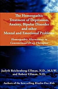 The Homeopathic Treatment of Depression, Anxiety, Bipolar and Other Mental and Emotional Problems: Homeopathic Alternatives to Conventional Drug Thera (Paperback, REV English)