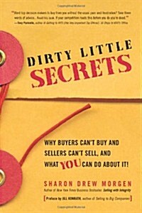 Dirty Little Secrets: Why Buyers Cant Buy and Sellers Cant Sell and What You Can Do about It (Paperback)