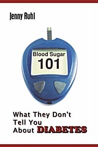 Blood Sugar 101: What They Dont Tell You about Diabetes (Paperback)