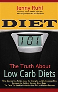 Diet 101: The Truth about Low Carb Diets (Paperback)