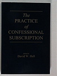 The Practice of Confessional Subscription (Paperback, 2nd)