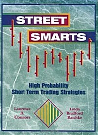 Street Smarts: High Probability Short-Term Trading Strategies (Hardcover, 1st)