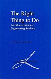 The Right Thing to Do: An Ethics Guide for Engineering Students (Paperback)