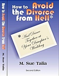 How to Avoid the Divorce From Hell: (and dance together at your daughters wedding) (Paperback, 2nd)
