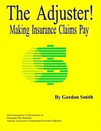 The Adjuster! Making Insurance Claims Pay (Perfect Paperback, First Edition, Second Printing)